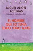 EL HOMBRE QUE LO TENIA TODO TODO TODO de ASTURIAS, MIGUEL ANGEL 