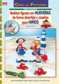 REALIZAR FIGURAS CON HUEVERAS DE FORMA DIVERTIDA Y CREATIVA PARA NIOS (CREA CON PATRONES - SERIE HUEVERAS) di WURST, INGRID 