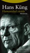 HUMANIDAD VIVIDA (MEMORIAS III) de KUNG, HANS 