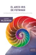 EL ARCO IRIS DE FEYNMAN. LA BUSQUEDA DE LA BELLEZA EN LA FISICA Y EN LA VIDA de MLODINOW, LEONARD 