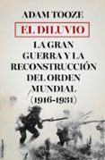 EL DILUVIO: LA GRAN GUERRA Y LA RECONSTRUCCION DEL ORDEN MUNDIAL (1916-1931) de TOOZE, ADAM 