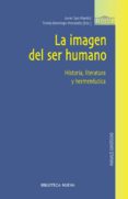 LA IMAGEN DEL SER HUMANO: HISTORIA, LITERATURA Y HERMENEUTICA de SAN MARTIN, JAVIER 