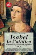 ISABEL LA CATOLICA: GRANDEZA, CARACTER Y PODER di HERNANDO, CRISTINA 