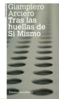 TRAS LAS HUELLAS DE SI MISMO di ARCIERO, GIAMPIERO 