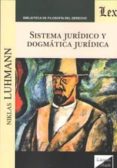 SISTEMA JURIDICO Y DOGMATICA JURIDICA de LUHMANN, NIKLAS 