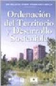 ORDENACION DEL TERRITORIO Y DESARROLLO SOSTENIBLE di MILLARUELO APARICIO, JOSE  ORDUA REBOLLO, ENRIQUE 