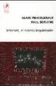 INTERNET, EL EXTASIS INQUIETANTE de FINKIELKRAUT, ALAIN  SORIANO, PAUL 