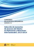 CUADERNOS DE LA ESCUELA DIPLOMATICA N 54: SELECCION DE MEMORIAS DE ALUMNOS DEL MSTER EN DIPLOMACIA Y RELACIONES INTERANCIONALES 2013-2014 di VV.AA. 