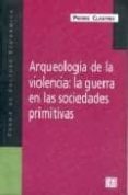 ARQUEOLOGIA DE LA VIOLENCIA: LA GUERRA EN LAS SOCIEDADES PRIMITIV AS di CLASTRES, PIERRE 
