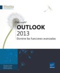 OUTLOOK 2013: DOMINE LAS FUNCIONES AVANZADAS di VV.AA