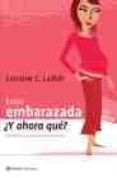 ESTOY EMBARAZADA Y AHORA QUE?: CONFIDENCIAS DE UNA NUEVA MADRE de LADISH, LORRAINE C. 