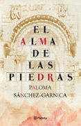 EL ALMA DE LAS PIEDRAS de SANCHEZ-GARNICA, PALOMA 