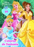 PRINCESAS. COLORES DE FANTASA de DISNEY, WALT 