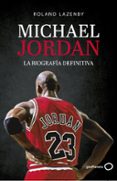 MICHAEL JORDAN. LA BIOGRAFA DEFINITIVA de LAZENBY, ROLAND 
