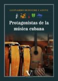 PROTAGONISTAS DE LA MUSICA CUBANA di DEPESTRE CATONY, LEONARDO 