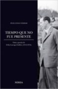 TIEMPO QUE NO FUE PRESENTE di LUENGO TEIXIDOR, FELIX 