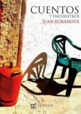 CUENTOS Y ENCUENTROS di ECHANOVE, JUAN 