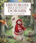HISTORIAS PARA ANTES DE DORMIR: MIS CUENTOS PREFERIDOS di VV.AA. 