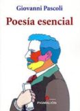 POESIA ESENCIAL di PASCOLI, GIOVANNI 