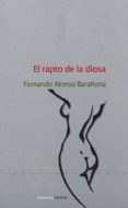 EL RAPTO DE LA DIOSA de ALONSO BARAHONA, FERNANDO 
