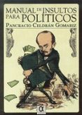 MANUAL DE INSULTOS PARA POLTICOS di CELDRAN GOMARIZ, PANCRACIO 