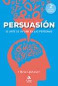 PERSUASIN: EL ARTE DE INFLUIR Y OBTENER LO QUE DESEA di LAKHANI, DAVE 