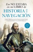 ESO NO ESTABA EN MI LIBRO DE HISTORIA DE LA NAVEGACIN de MOLLA AYUSO, LUIS 