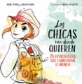 LAS CHICAS VAN DONDE QUIEREN: 25 AVENTURAS QUE CAMBIARON LA HISTORIA de CIVICO, IRENE PARRA, SERGIO 