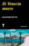 SI VENECIA MUERE de SETTIS, SALVATORE 