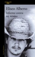 INFORME CONTRA MI MISMO de ALBERTO, ELISEO 