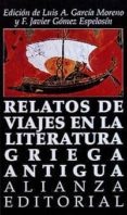 RELATOS DE VIAJES EN LA LITERATURA GRIEGA ANTIGUA de GARCIA MONTERO, LUIS 