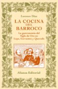 LA COCINA DEL BARROCO: LA GASTRONOMIA DEL SIGLO DE ORO EN LOPE, C ERVANTES Y QUEVEDO de DIAZ, LORENZO 