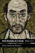 BREVE HISTORIA DE BIZANCIO de HERNANDEZ DE LA FUENTE, DAVID 