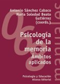 PSICOLOGIA DE LA MEMORIA: AMBITOS APLICADOS de SANCHEZ CABACO, ANTONIO  BEATO GUTIERREZ, MARIA SOLEDAD 