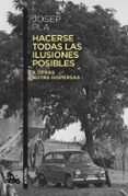 HACERSE TODAS LAS ILUSIONES POSIBLES: Y OTRAS NOTAS DISPERSAS. EDICION DE FRANCESC MONTERO de PLA, JOSEP 
