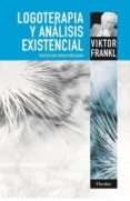 LOGOTERAPIA Y ANALISIS EXISTENCIAL: TEXTOS DE CINCO DECADAS de FRANKL, VIKTOR EMIL 