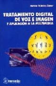 TRATAMIENTO DIGITAL DE VOZ E IMAGEN Y APLICACION A LA MULTIMEDIA de FAUNDEZ ZANUY, MARCOS 