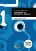 IMAGEN DIGITAL: CONCEPTOS BASICOS (2 ED.) de RODRIGUEZ ALONSO, HUGO 