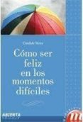 COMO SER FELIZ EN LOS MOMENTOS DIFICILES di MOIX, CANDIDE 