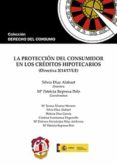 LA PROTECCIN DEL CONSUMIDOR EN LOS CRDITOS HIPOTECARIOS (DIRECT IVA 2014/17/UE) de DIAZ ALABART, SILVIA 