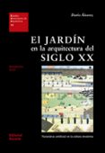 EL JARDIN EN LA ARQUITECTURA DEL SIGLO XX: NATURALEZA ARTIFICIAL EN LA CULTURA MODERNA di ALVAREZ, DARIO 