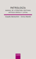 PATROLOGIA: MANUAL DE LITERATURA CRISTIANA: ANTIGUA GRIEGA Y LATI NA di MORESCHINI, CLAUDIO  NORELLI, ENRICO 