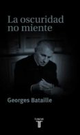 LA OSCURIDAD NO MIENTE di BATAILLE, GEORGES 
