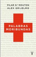 PALABRAS MORIBUNDAS de GRIJELMO, ALEX  GARCIA MOUTON, PILAR   GRIJELMO, ALEX  GARCIA MOUTON, PILAR 