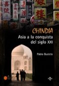 CHINDIA: ASIA A LA CONQUISTA DEL SIGLO XXI de BUSTELO, PABLO 