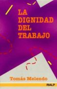 LA DIGNIDAD DEL TRABAJO de MELENDO GRANADOS, TOMAS 