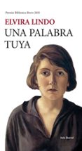 UNA PALABRA TUYA (PREMIO BIBLIOTECA BREVE 2005) de LINDO, ELVIRA 