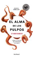 EL ALMA DE LOS PULPOS: CONOCE A LA CRIATURA MS SORPRENDENTE DEL PLANETA de MONTGOMERY, SY 