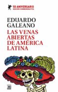 LAS VENAS ABIERTAS DE AMERICA LATINA (ED. CONMEMORATIVA DEL 50 ANIVERSARIO) de GALEANO, EDUARDO 