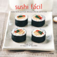 SUSHI FACIL: RECETAS SENCILLAS PARA PREPARAR DELICIOSOS ROLLITOS DE SUSHI EN CASA di SMITH, FIONA 
